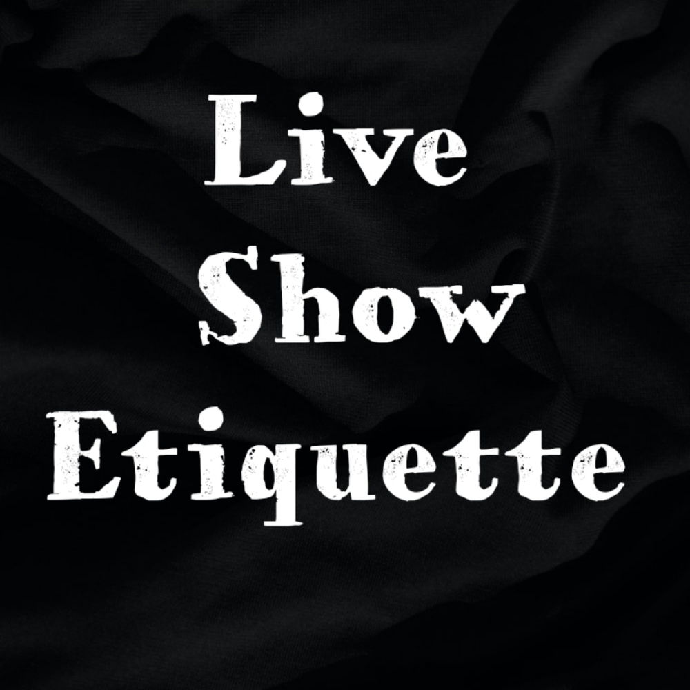 Live Show Etiquette